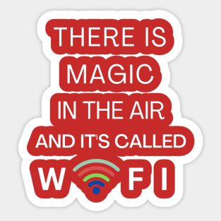 THERE IS MAGIC IN THE AIR AND IT'S CALLED WIFI Sticker